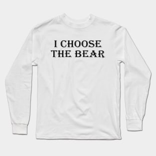 I Choose The Bear Long Sleeve T-Shirt